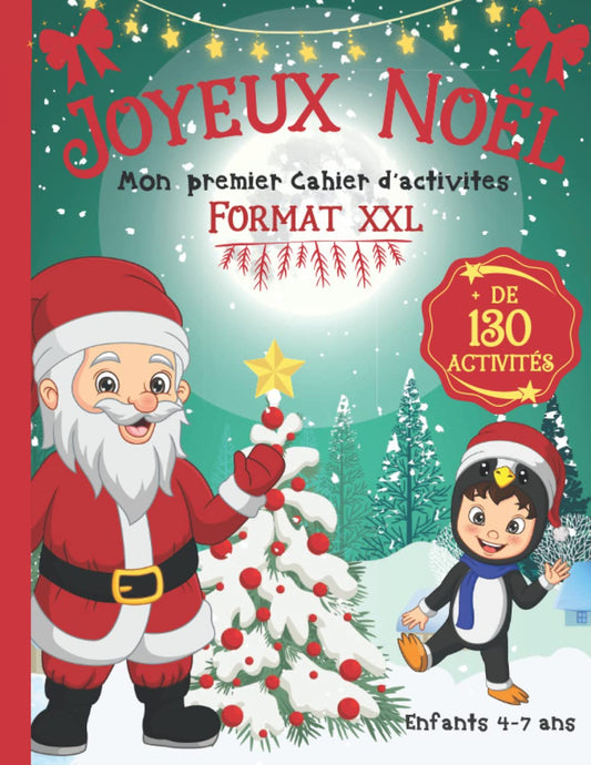 Joyeux Noël: Mon Premier Cahier Activités Noël Enfants 4-7 ans | Livre de Jeux Noël Format XXL : + de 130 Activités ludiques et éducatives | Coloriage Noël